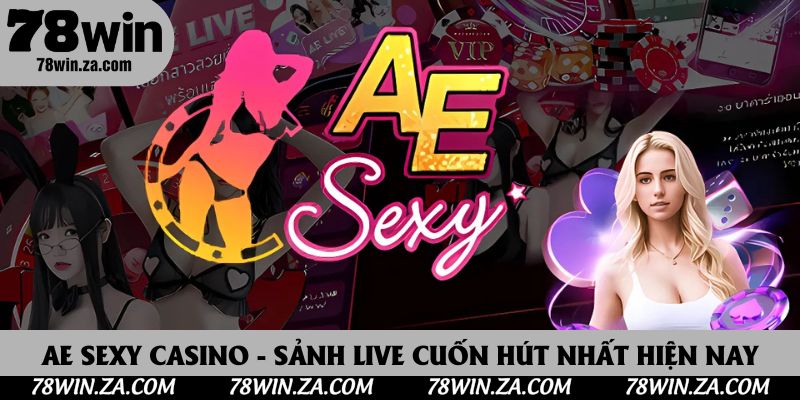 AE Sexy Casino - Sảnh Cược Chuyên Nghiệp Hàng Đầu Châu Á