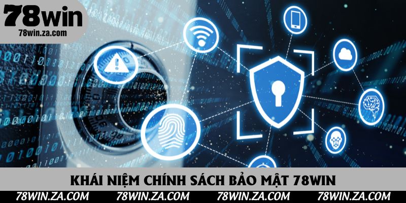 Khái niệm dễ hình dung về chính sách bảo mật 78Win