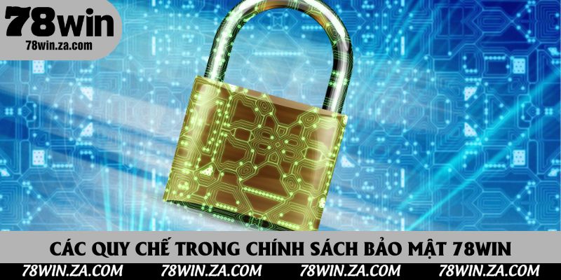 Các quy chế trong chính sách bảo mật 78Win