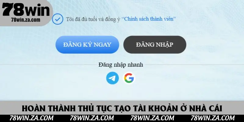Đăng Ký 78win - Thủ Tục Tạo Tài Khoản Để Trải Nghiệm Cá Cược Hấp Dẫn 4 Hoàn thành thủ tục tạo tài khoản ở nhà cái