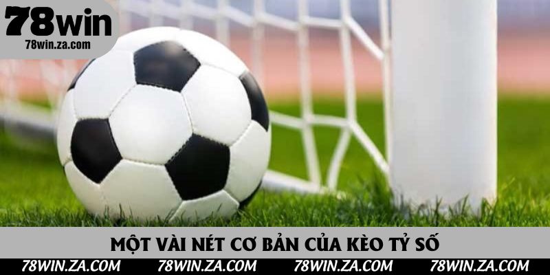 Kèo Tỷ Số Là Gì? Nắm Bắt Mẹo Từ Các Tay Chơi Thông Thái 2 Một vài nét cơ bản của kèo tỷ số